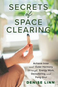Secrets of Space Clearing (Achieve Inner and Outer Harmony through Energy Work, Decluttering, and Feng Shui) by Denise Linn, 9781401961534