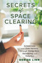 Secrets of Space Clearing (Achieve Inner and Outer Harmony through Energy Work, Decluttering, and Feng Shui) by Denise Linn, 9781401961534