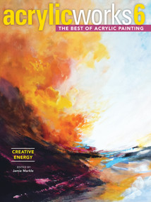AcrylicWorks 6 - Creative Energy (The Best of Acrylic Painting) by Jamie Markle, 9781440353925