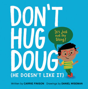 Don't Hug Doug ((He Doesn't Like It)) by Carrie Finison, Daniel Wiseman, 9781984813022