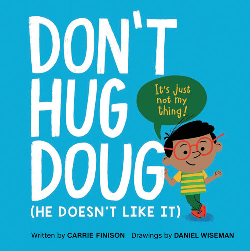 Don't Hug Doug ((He Doesn't Like It)) by Carrie Finison, Daniel Wiseman, 9781984813022