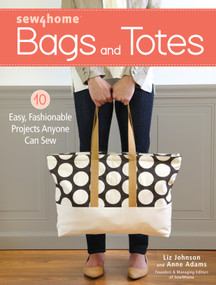 Sew4Home Bags and Totes (10 Easy, Fashionable Projects Anyone Can Sew) by Liz Johnson, Anne Adams, 9781440245046