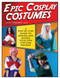 Epic Cosplay Costumes (A Step-by-Step Guide to Making and Sewing Your Own Costume Designs) by Kristie Good, 9781440245770
