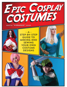Epic Cosplay Costumes (A Step-by-Step Guide to Making and Sewing Your Own Costume Designs) by Kristie Good, 9781440245770