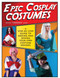 Epic Cosplay Costumes (A Step-by-Step Guide to Making and Sewing Your Own Costume Designs) by Kristie Good, 9781440245770