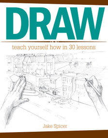 Draw (Teach Yourself How In 30 Lessons) by Jake Spicer, 9781440341540