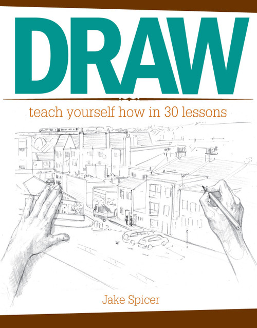 Draw (Teach Yourself How In 30 Lessons) by Jake Spicer, 9781440341540