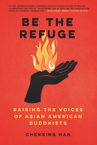 Be the Refuge (Raising the Voices of Asian American Buddhists) by Chenxing Han, 9781623175238
