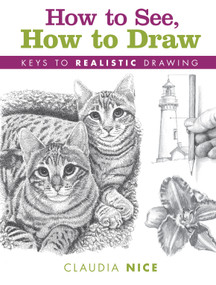 How to See, How to Draw (Keys to Realistic Drawing) by Claudia Nice, 9781440347009