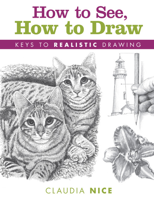 How to See, How to Draw (Keys to Realistic Drawing) by Claudia Nice, 9781440347009