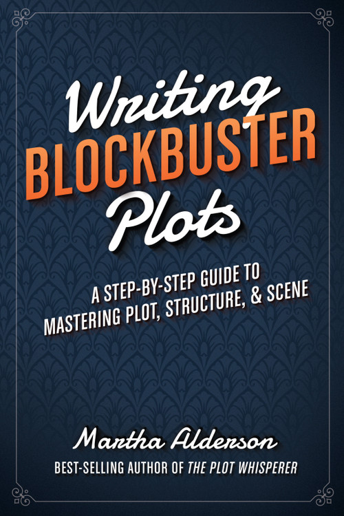 Writing Blockbuster Plots (A Step-by-Step Guide to Mastering Plot, Structure, and Scene) by Martha Alderson, 9781599639796