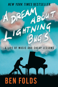 A Dream About Lightning Bugs (A Life of Music and Cheap Lessons) - 9781984817297 by Ben Folds, 9781984817297