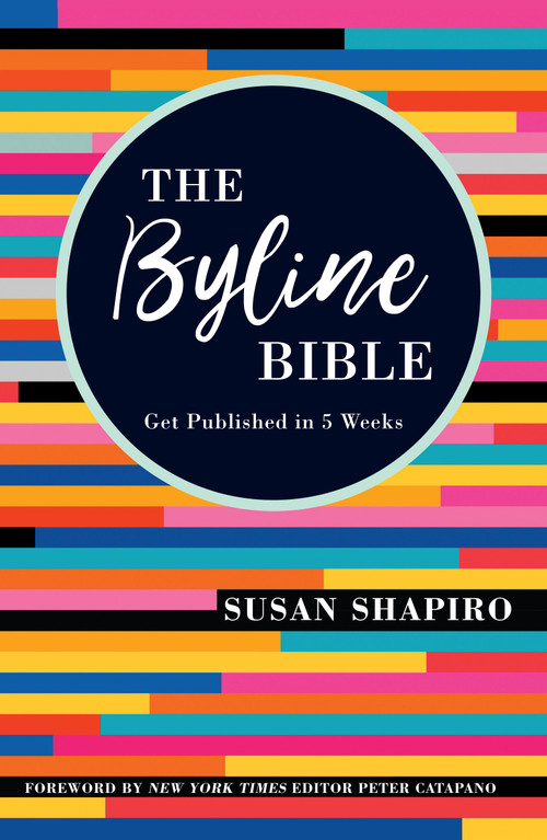 The Byline Bible (Get Published in Five Weeks) by Susan Shapiro, Peter Catapano, 9781440353680