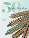 50 Beaded Bracelets (Step-by-Step Techniques for Beautiful Beadwork Designs) by Tammy Honaman, 9781632506757