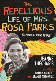 The Rebellious Life of Mrs. Rosa Parks (Adapted for Young People) by Jeanne Theoharis, Brandy Colbert, Jeanne Theoharis, 9780807067574