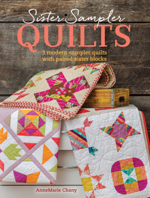 Sister Sampler Quilts (3 Modern Sampler Quilts with Paired Sister Blocks) by AnneMarie Chany, 9781440245039