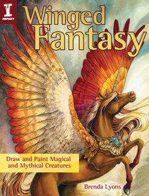 Winged Fantasy (Draw and Paint Magical and Mythical Creatures) by Brenda Lyons, 9781440335303