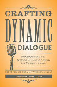 Crafting Dynamic Dialogue (The Complete Guide to Speaking, Conversing, Arguing, and Thinking in Fiction) by Writer's Digest Books, Cheryl St. John, 9781440345548