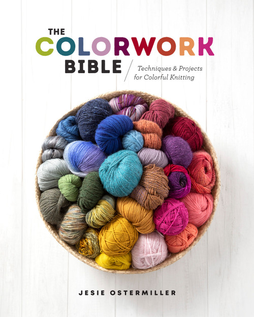 The Colorwork Bible (Techniques and Projects for Colorful Knitting) by Jesie Ostermiller, 9781632506658