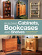 Building Cabinets, Bookcases & Shelves (29 Step-by-Step Projects to Beautify Your Home) by Popular Woodworking, 9781440323461