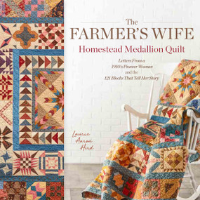 The Farmer's Wife Homestead Medallion Quilt (Letters From a 1910's Pioneer Woman and the 121 Blocks That Tell Her Story) by Laurie Aaron Hird, 9781440249020