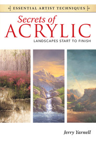 Secrets of Acrylic - Landscapes Start to Finish by Jerry Yarnell, 9781440321580