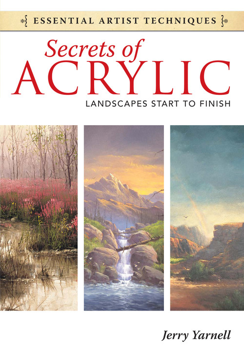 Secrets of Acrylic - Landscapes Start to Finish by Jerry Yarnell, 9781440321580