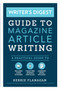 Writer's Digest Guide to Magazine Article Writing (A Practical Guide to Selling Your Pitches, Crafting Strong Articles, & Earning M ore Bylines) by Kerrie Flanagan, Angela Mackintosh, 9781440351242