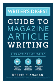 Writer's Digest Guide to Magazine Article Writing (A Practical Guide to Selling Your Pitches, Crafting Strong Articles, & Earning More Bylines) by Kerrie Flanagan, Angela Mackintosh, 9781440351242