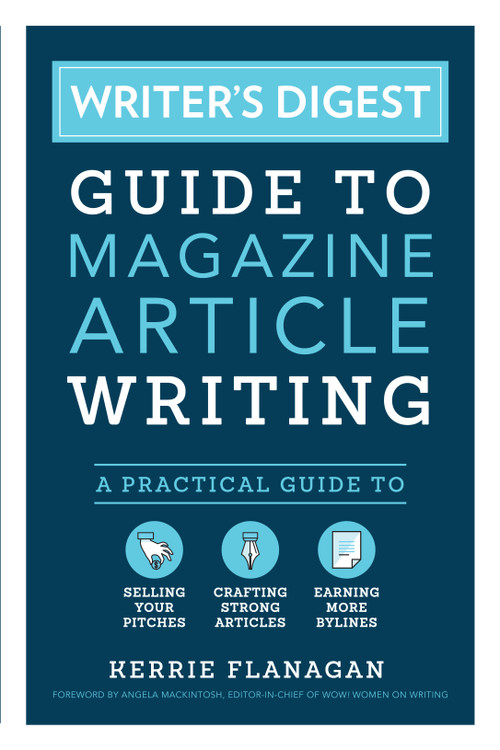 Writer's Digest Guide to Magazine Article Writing (A Practical Guide to Selling Your Pitches, Crafting Strong Articles, & Earning More Bylines) by Kerrie Flanagan, Angela Mackintosh, 9781440351242