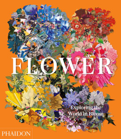 Flower (Exploring the World in Bloom) by Phaidon Editors, Anna Pavord, Shane Connolly, 9781838660857