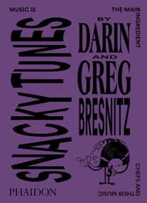 Snacky Tunes (Music is the Main Ingredient, Chefs and Their Music) by Darin Bresnitz, Greg Bresnitz, Khuong Phan, 9781838661366
