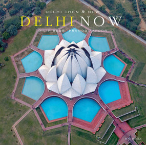 Delhi Then and Now by Narayani Gupta, Dilip Bobb, Pramod Kapoor, 9788194295907