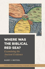 Where Was the Biblical Red Sea? (Examining the Ancient Evidence) by Barry J. Beitzel, Barry J. Beitzel, 9781683594383