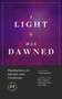 A Light Has Dawned (Meditations on Advent and Christmas) by Carolyn Arends, Katelyn Beaty, Wendy Alsup, Eugene H. Peterson, Ruth Bell Graham, Billy Graham, Philip Yancey, Tim Keller, Elisabeth Elliot, 9781683594222