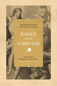 Raised on the Third Day (Defending the Historicity of the Resurrection of Jesus) by W. David Beck, Michael R. Licona, 9781683594321