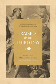 Raised on the Third Day (Defending the Historicity of the Resurrection of Jesus) by W. David Beck, Michael R. Licona, 9781683594321