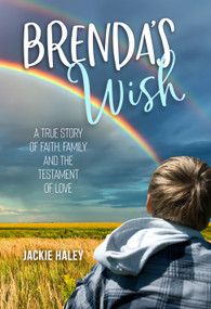 Brenda's Wish (A True Story of Faith, Family and the Testament of Love) by Jackie Haley, 9781947305168