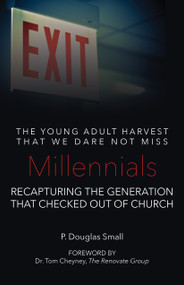 Millennials: The Young Adult Harvest That We Dare Not Miss (Recapturing the Generation that Checked Out of Church) by P. Douglas Small, 9780998603483