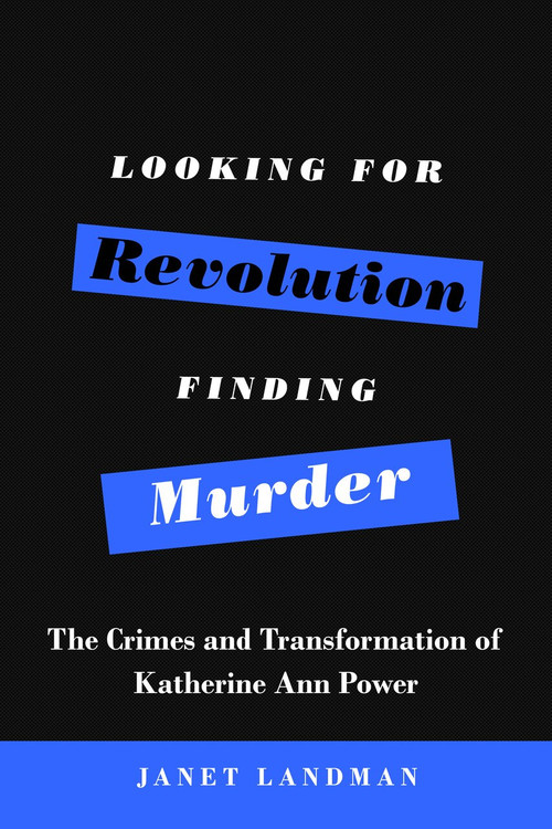 Looking for Revolution, Finding Murder (The Crimes and Transformation of Katherine Ann Power) by Janet Landman, 9781557789396