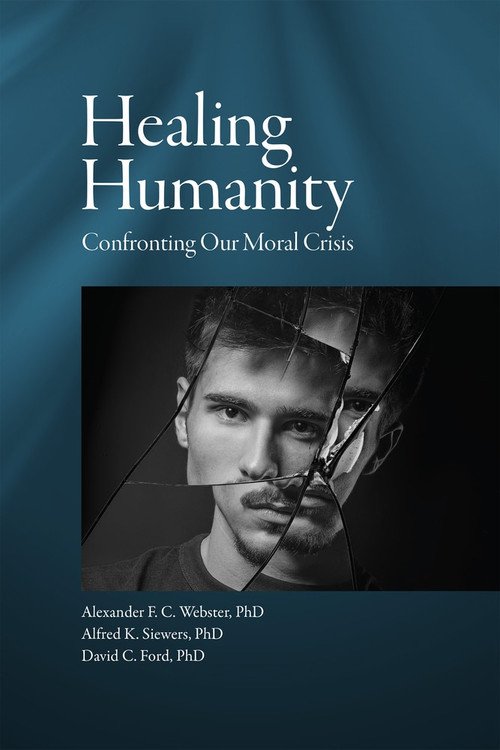 Healing Humanity (Confronting our Moral Crisis) by Rod Dreher, David C. Ford, Frederica Mathewes-Green, Alfred Kentigern Siewers, Alexander F. C. Webster, 9781942699293
