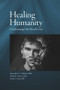 Healing Humanity (Confronting our Moral Crisis) by Rod Dreher, David C. Ford, Frederica Mathewes-Green, Alfred Kentigern Siewers, Alexander F. C. Webster, 9781942699293