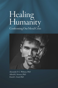 Healing Humanity (Confronting our Moral Crisis) by Rod Dreher, David C. Ford, Frederica Mathewes-Green, Alfred Kentigern Siewers, Alexander F. C. Webster, 9781942699293