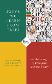 Songs We Learn from Trees (An Anthology of Ethiopian Amharic Poetry) by Chris Beckett, Alemu Tebeje, 9781784109479