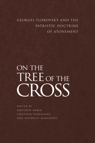 On the Tree of the Cross (Georges Florovsky and the Patristic Doctrine of Atonement) - 9781942699286 by Matthew Baker, Seraphim Danckaert, Nicholas Marinides, 9781942699286