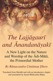 The Lajjagauri and Anandanayaki (A New Light on the Nature and Worship of the Adi-Mata, the Primordial Mother) by Jayant Bhalcandra Bapa?, Ramacandra Cintama? ?here, 9781925835243
