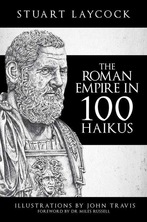 The Roman Empire in 100 Haikus by Stuart Laycock, John Travis, Miles Russell, 9781445693309
