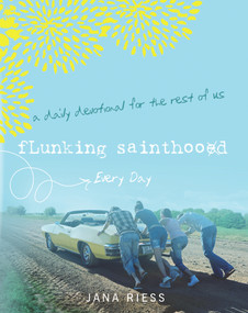 Flunking Sainthood Every Day (A Daily Devotional for the Rest of Us) - 9781640606234 by Jana Riess, 9781640606234