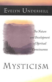 Mysticism (The Nature and Development of Spiritual Consciousness) by Evelyn Underhill, 9781851681969