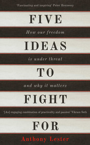 Five Ideas to Fight For (How Our Freedom is Under Threat and Why it Matters) - 9781780747613 by Anthony Lester, 9781780747613